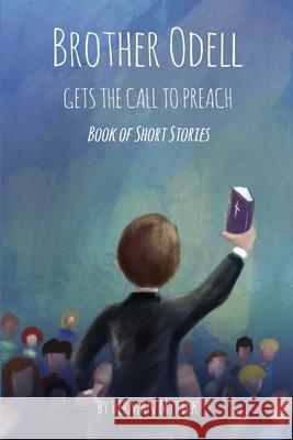 Brother Odell Gets the Call to Preach: Book of Short Stories Herman Myrick 9781735818672