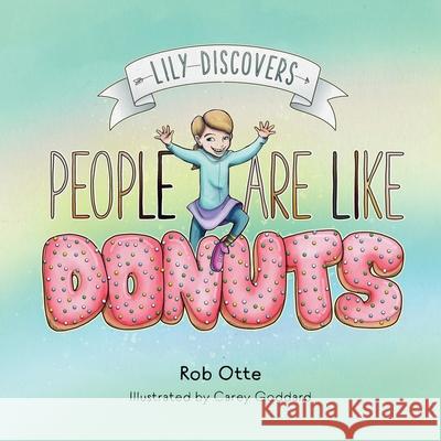 Lily Discovers People are Like Donuts Rob Otte Carey Goddard 9781735820521