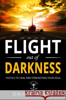 Flight Out of Darkness: Tactics to Heal and Strengthen Your Soul Onnie Resky 9781735820606