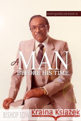 Bishop Quander Lear Wilson, Sr: A Man Before His Time Beverly A. Crocket Julie Boney Gregory Hawkins 9781735821108