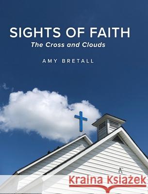 Sights of Faith: The Cross and Clouds Amy Bretall 9781735822631 Arbor Grove/Livebreathealive.com