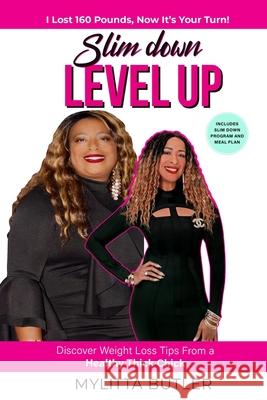 Slim Down Level Up: Discover Weight Loss Tips From a Healthy Thick Chick-I Lost 160 Pounds, Now It's Your Turn! Mylitta Butler 9781735823850 Curvy Culture Publishing