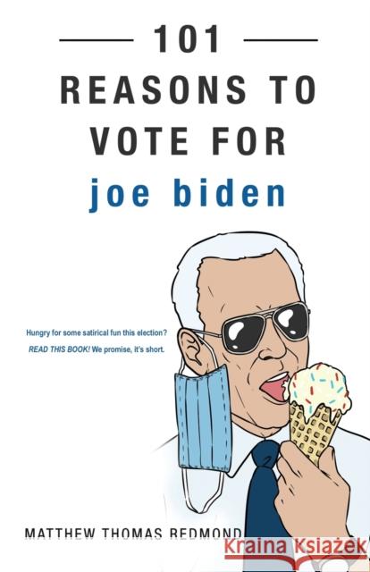 101 Reasons to Vote for Joe Biden Matthew Thomas Redmond 9781735830322 Berachah Group Ventures