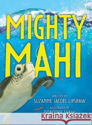 Mighty Mahi Suzanne Jacobs Lipshaw, Dorothy Shaw 9781735830667