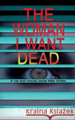 The Woman I Want Dead: An addictive cat and mouse serial killer thriller Sara Kate 9781735832593 Sara Kate