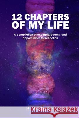 12 Chapters of my Life: A compilation of excerpts, poems, and opportunities for reflection Design Place P. Wolliston 9781735834498