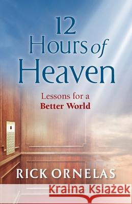 12 Hours of Heaven Ornelas, Rick 9781735834900 I Spark Change Media