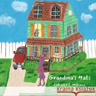 Grandma's Hats Lakesha L Williams, Jessica Wall 9781735835945 Vision to Fruition Publishing House