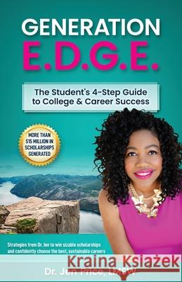 Generation E.D.G.E.: The Student's 4-Step Guide to College & Career Success Jenifer L. Pric 9781735836904 Uviseme LLC