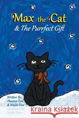 Max the Cat & The Purrfect Gift Phoenix Fyre Wylde Fyre Wylde Fyre 9781735837123 Buchwyrm