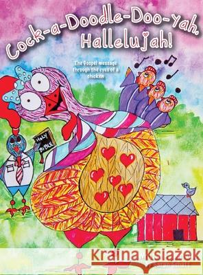 Cock-a-doodle-do-yah, Hallelujah!: The Gospel message through the eyes of a chicken Sarah Schaff 9781735837338 Acrylics139