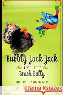 Bubbly Jock Jack and the Brash Bully Lori Angela Armstrong, Jubayda Sagor 9781735838434 R. R. Bowker