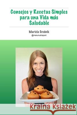 Consejos y Recetas Simples para una Vida más Saludable Srednik, Mariela 9781735840208