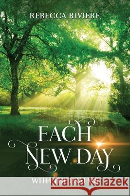 Each New Day: With the Psalms Rebecca Riviere 9781735842400 Rebecca Riviere