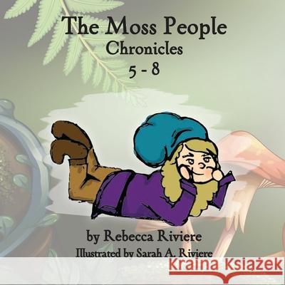 The Moss People Chronicles 5-8 Rebecca Riviere Sarah Riviere 9781735842462 Rebecca Riviere