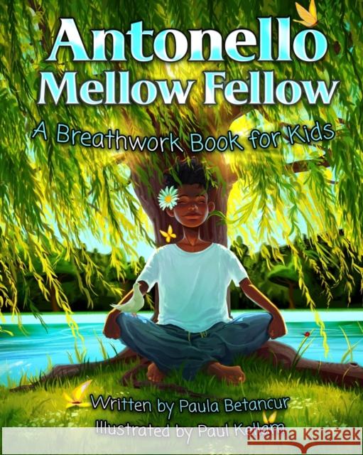 Antonello Mellow Fellow: A Breathwork Book for Kids Paula Betancur Paul Kellam 9781735844008 Paula Betancur