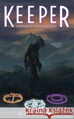 Keeper: Book Five of the Affinity Series J. S. Lenore 9781735844541 Paranoid Shark Productions, LLC