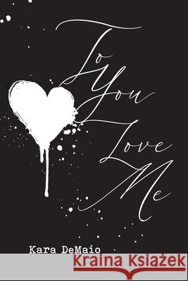 To You Love Me Kara Demaio 9781735845500 Life Transcribed