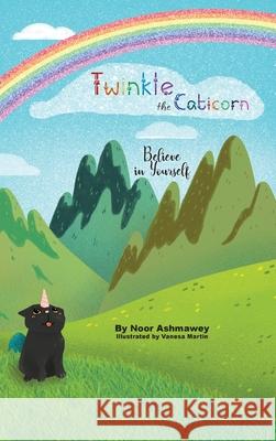 Twinkle the Caticorn: Believe in Yourself Noor Ashmawey, Vanesa Martin 9781735846859