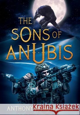 The Sons of Anubis Anthony Myron Clark 9781735846927 Anthony Myron Clark
