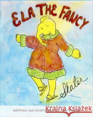 Ela The Fancy Skater: A fun, humorous, educational picture book for all ages Kim Reale Kim Reale 9781735847801 Antiquemoon Press