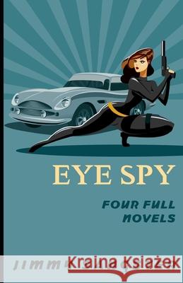 Eye Spy: Four Full Novels Jimmy Sangster 9781735851709 Brash Books