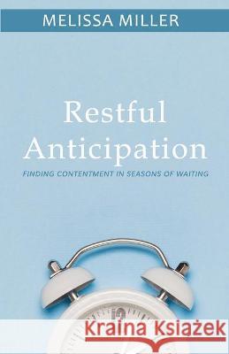 Restful Anticipation: Finding Contentment in Seasons of Waiting Maddie Buck Melissa Miller 9781735853819 Melissa Miller