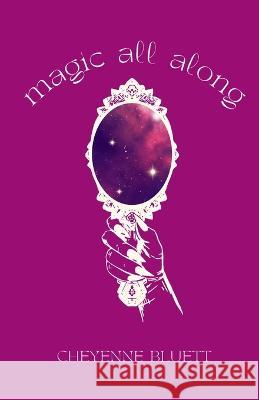 Magic All Along Cheyenne Bluett 9781735864969 Cheyenne Bluett