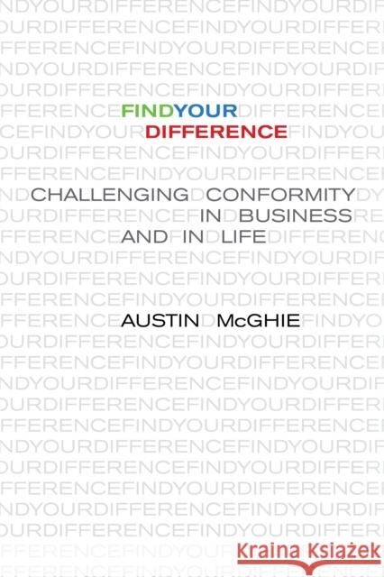 Find Your Difference: Challenging Conformity in Business and in Life McGhie Austin 9781735873138 Silicon Valley Press