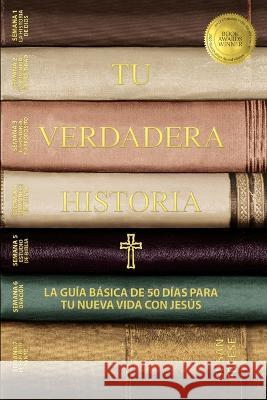 Tu verdadera historia: La guía básica de 50 días para tu nueva vida con Jesús (Your True Story, Spanish Edition) Freese, Susan 9781735878096 All in Ministries International