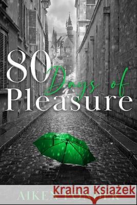 80 Days of Pleasure (Days of Pleasure Series Book 8) Aiken Ponder, Jl Woodson, Lissa Woodson 9781735879598