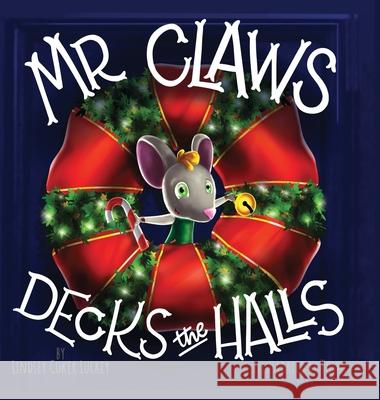 Mr. Claws Decks the Halls Lindsey Coker Luckey 9781735880310 Lindsey Coker Luckey