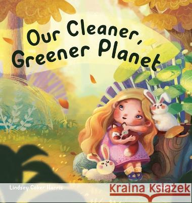 Our Cleaner, Greener Planet Lindsey Coker Harris Yennhi  9781735880389