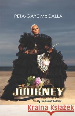 Journey: My Life Behind the Chair Peta-Gaye McCalla 9781735882727