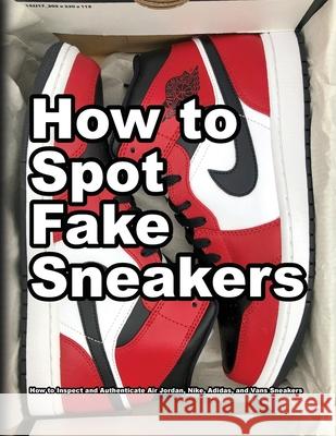 How To Spot Fake Sneakers Wade Motawi Andrea Motawi Alex Motawi 9781735883335 Wade Motawi