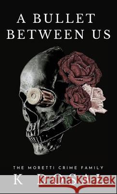 A Bullet Between Us K. Dosal 9781735884530 K Dosal Books