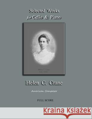 Selected Works for Cello & Piano - Helen C. Crane - Full Score: American composer Bernard R. Crane 9781735888255 Grenier Hall Publishing