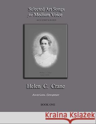 Selected Art Songs for Medium Voice accompanied Helen C. Crane Book One: American composer Bernard R. Crane 9781735888279 Grenier Hall Publishing