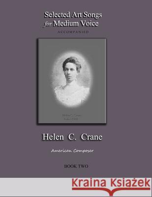 Selected Art Songs for Medium Voice Accompanied Helen C. Crane Book Two: American composer Bernard R. Crane 9781735888286 Grenier Hall Publishing