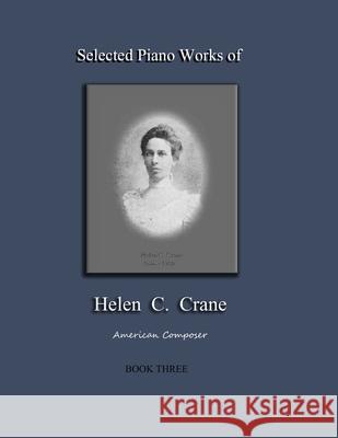Selected Piano Works of Helen C. Crane - Book Three: American composer Bernard R. Crane Helen C. Crane 9781735888293 Grenier Hall Publishing