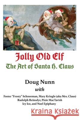 Jolly Old Elf, The Art of Santa H. Claus Doug Nunn Daniel Stieglitz 9781735891309