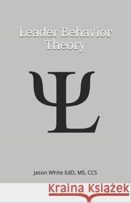 Leader Behavior Theory Jason White 9781735894409 Prepgroup, LLC