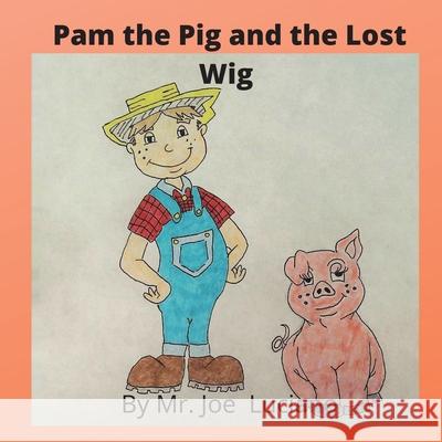 Pam the Pig and the Lost Wig Joe Luciano 9781735894706