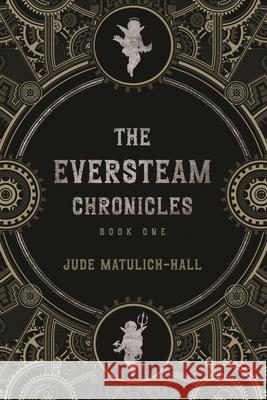The Eversteam Chronicles- Book 1 Jude Matulich-Hall 9781735895628 White Cat