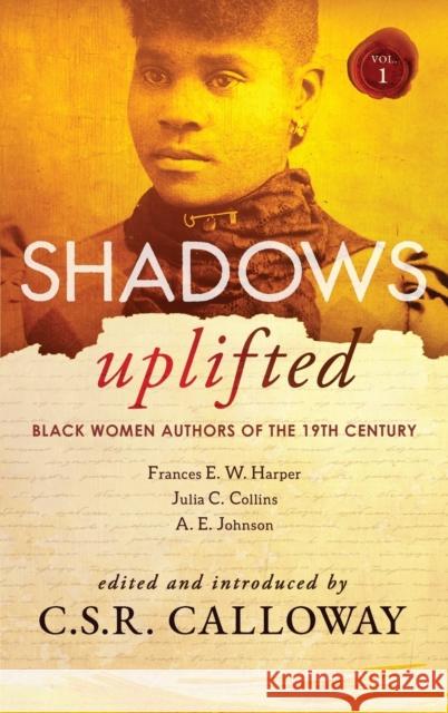 Shadows Uplifted Volume I: Black Women Authors of 19th Century American Fiction C. S. R. Calloway Frances E. W. Harper A. E. Johnson 9781735896700 Csrc Storytelling