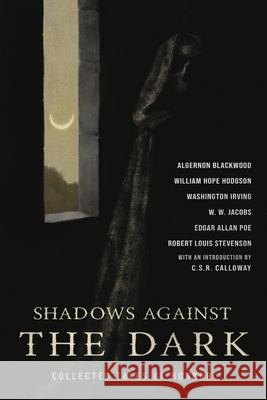 The Turn of the Screw & Shadows Against the Dark: Collected Tales of Horror Henry James C. S. R. Calloway Edgar Allan Poe 9781735896786