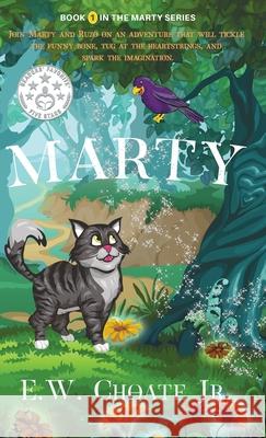 Marty: The Completely Unexpected, Absolutely Dangerous, and Rather Fun Adventure. E W Choate, Jr 9781735904535 S.A. Publishing