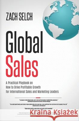 Global Sales: A Practical Playbook on How to Drive Profitable Growth for International Sales and Marketing Leaders Selch, Zach 9781735913100