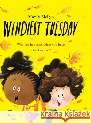 Max & Molly\'s Windiest Tuesday: Who Needs a Cape When You Have Lots of Carrots Joss O'Dwyer Vladimir Milosavljevic 9781735914107 Joss O'Dwyer