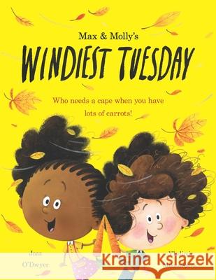 Max and Molly's Windiest Tuesday: Who Needs a Cape When You Have Lots of Carrots Vladimir Milosavljevic Joss O'Dwyer 9781735914114 Maxandmolly